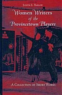 Women Writers of the Provincetown Players: A Collection of Short Works (Hardcover)