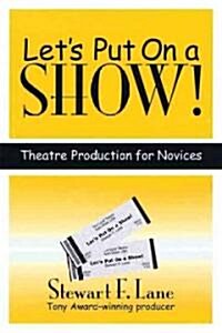 Lets Put on a Show!: Theatre Production for Novices (Paperback)