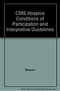 CMS Hospice Conditions of Participation and Interpretive Guidelines (Spiral, 2)