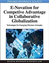 E-Novation for Competitive Advantage in Collaborative Globalization: Technologies for Emerging E-Business Strategies (Hardcover)