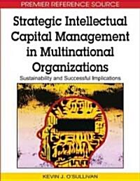 Strategic Intellectual Capital Management in Multinational Organizations: Sustainability and Successful Implications (Hardcover)