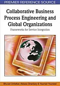 Collaborative Business Process Engineering and Global Organizations: Frameworks for Service Integration (Hardcover)