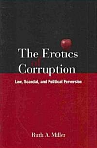The Erotics of Corruption: Law, Scandal, and Political Perversion (Paperback)