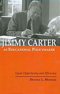 Jimmy Carter as Educational Policymaker: Equal Opportunity and Efficiency (Paperback)