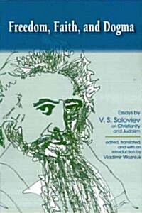 Freedom, Faith, and Dogma: Essays by V. S. Soloviev on Christianity and Judaism (Paperback)