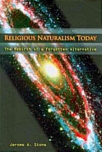 Religious Naturalism Today: The Rebirth of a Forgotten Alternative (Paperback)