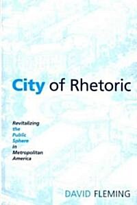 City of Rhetoric: Revitalizing the Public Sphere in Metropolitan America (Paperback)