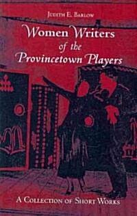 Women Writers of the Provincetown Players: A Collection of Short Works (Paperback)