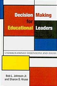 Decision Making for Educational Leaders: Underexamined Dimensions and Issues (Paperback)