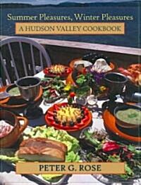 Summer Pleasures, Winter Pleasures: A Hudson Valley Cookbook (Hardcover)