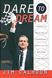 Dare to Dream: Connecticut Basketballs Remarkable March to the National Championship (Paperback)