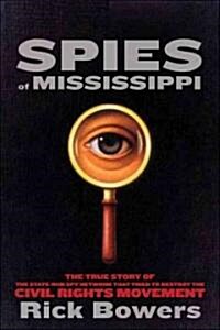 Spies of Mississippi: The True Story of the Spy Network That Tried to Destroy the Civil Rights Movement (Hardcover)