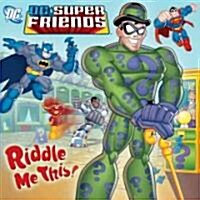 Riddle Me This! (DC Super Friends) (Paperback)