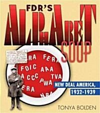 Fdrs Alphabet Soup: New Deal America 1932-1939 (Hardcover)