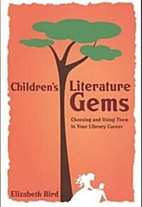 Childrens Literature Gems: Choosing and Using Them in Your Library Career (Paperback)