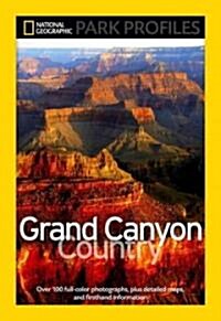 National Geographic Park Profiles: Grand Canyon Country: Over 100 Full-Color Photographs, Plus Detailed Maps, and Firsthand Information (Paperback)