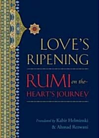 Loves Ripening: Rumi on the Hearts Journey (Paperback)
