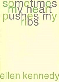 Sometimes My Heart Pushes My Ribs (Paperback, 1st)