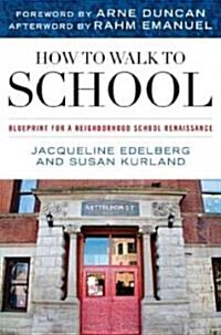 How to Walk to School: Blueprint for a Neighborhood School Renaissance (Hardcover)