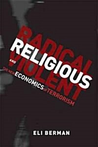 Radical, Religious, and Violent: The New Economics of Terrorism (Hardcover)