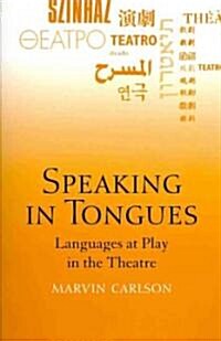 Speaking in Tongues: Languages at Play in the Theatre (Paperback)