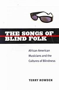 The Songs of Blind Folk: African American Musicians and the Cultures of Blindness (Paperback)