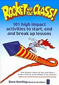 Rocket up your Class! : 101 High Impact Activities to Start, Break and End Lessons (Paperback)