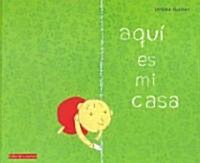 Aqui Es Mi Casa (Hardcover)