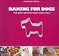 Baking for Dogs: The Best Recipes from Dogs Deli (Paperback)