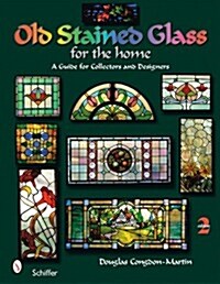 Old Stained Glass for the Home: A Guide for Collectors and Designers (Paperback, 2, Revised 2nd)