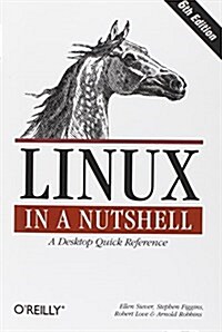Linux in a Nutshell: A Desktop Quick Reference (Paperback, 6)