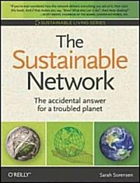 The Sustainable Network: The Accidental Answer for a Troubled Planet (Paperback)