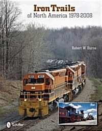 Iron Trails of North America: 1978-2008 (Hardcover)