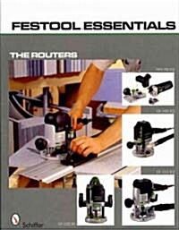 Festool*r Essentials: The Routers: Of 1010 Eq, of 1400 Eq, of 2200 Eb, & MFK 700 Eq (Paperback)