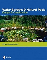 Water Gardens and Natural Pools: Design and Construction (Hardcover)