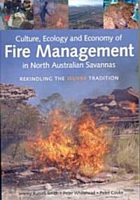 Culture, Ecology and Economy of Fire Management in North Australian Savannas: Rekindling the Wurrk Tradition (Paperback)