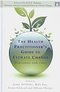 The Health Practitioners Guide to Climate Change : Diagnosis and Cure (Hardcover)