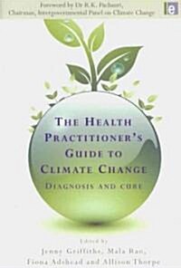 The Health Practitioners Guide to Climate Change : Diagnosis and Cure (Paperback)