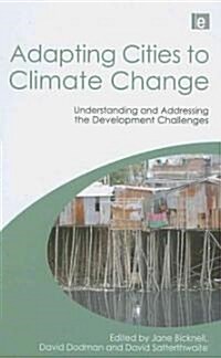 Adapting Cities to Climate Change : Understanding and Addressing the Development Challenges (Hardcover)