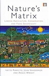 Natures Matrix : Linking Agriculture, Conservation and Food Sovereignty (Hardcover)