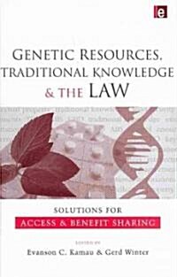 Genetic Resources, Traditional Knowledge and the Law : Solutions for Access and Benefit Sharing (Hardcover)