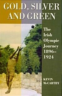 Gold, Silver and Green: The Irish Olympic Journey 1896-1924 (Hardcover)