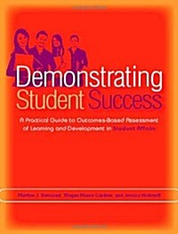 Demonstrating Student Success: A Practical Guide to Outcomes-Based Assessment of Learning and Development in Student Affairs (Paperback)