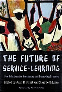 The Future of Service-Learning: New Solutions for Sustaining and Improving Practice (Paperback)