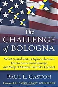 The Challenge of Bologna: What United States Higher Education Has to Learn from Europe, and Why It Matters That We Learn It (Hardcover)