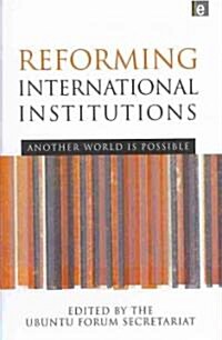 Reforming International Institutions : Another World is Possible (Hardcover)