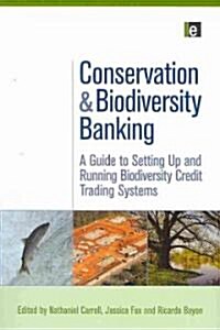 Conservation and Biodiversity Banking : A Guide to Setting Up and Running Biodiversity Credit Trading Systems (Paperback)