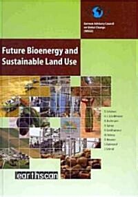 Future Bioenergy and Sustainable Land Use (Hardcover)