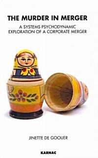 The Murder in Merger : A Systems Psychodynamic Exploration of a Corporate Merger (Paperback)