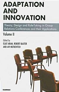 Adaptation and Innovation : Theory, Design and Role-Taking in Group Relations Conferences and their Applications (Paperback)